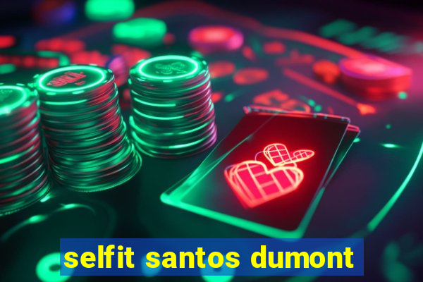 selfit santos dumont